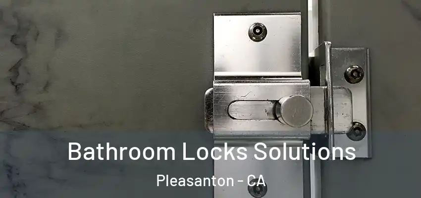  Bathroom Locks Solutions Pleasanton - CA