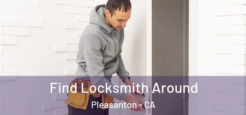  Find Locksmith Around Pleasanton - CA