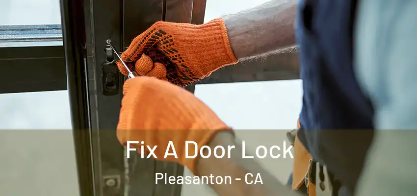  Fix A Door Lock Pleasanton - CA