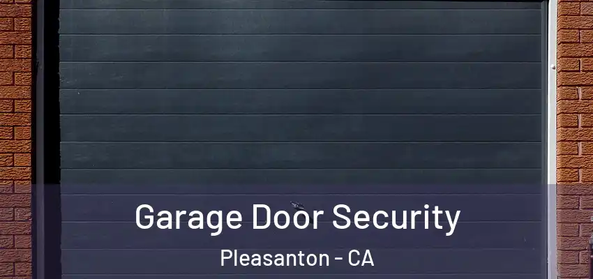  Garage Door Security Pleasanton - CA